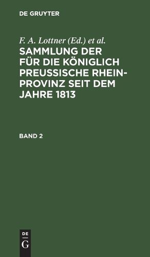 Cover image for Sammlung Der Fuer Die Koeniglich Preussische Rhein-Provinz Seit Dem Jahre 1813. Band 2