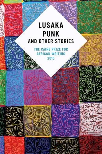 Cover image for Lusaka Punk and Other Stories: The Caine Prize for African Writing 2015