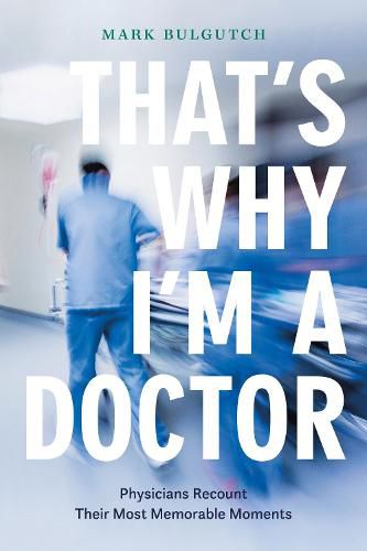 Cover image for That's Why I'm a Doctor: Physicians Recount Their Most Memorable Moments