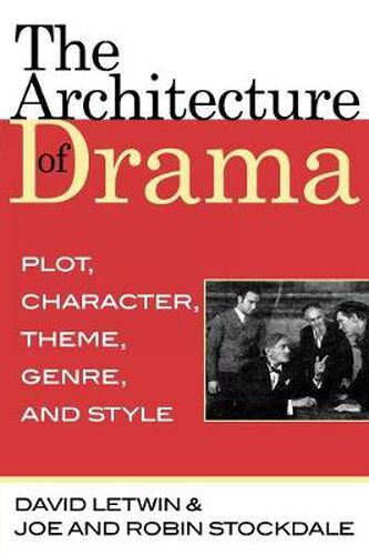 Cover image for The Architecture of Drama: Plot, Character, Theme, Genre and Style