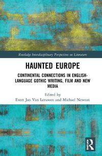 Cover image for Haunted Europe: Continental Connections in English-Language Gothic Writing, Film and New Media