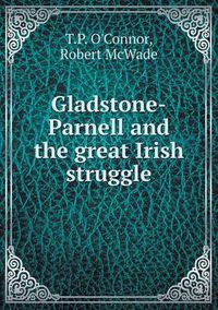 Cover image for Gladstone-Parnell and the great Irish struggle