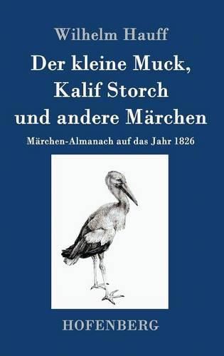 Der kleine Muck, Kalif Storch und andere Marchen: Marchen-Almanach auf das Jahr 1826