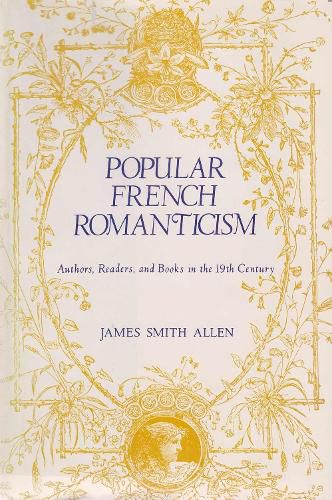 Popular French Romanticism: Authors, Readers, and Books in the Nineteenth Century