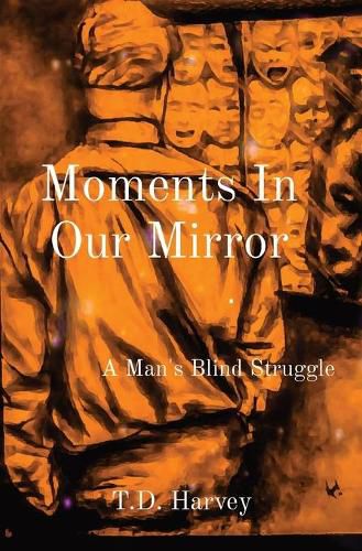 Cover image for Moments In Our Mirror: A Man's Blind Struggle