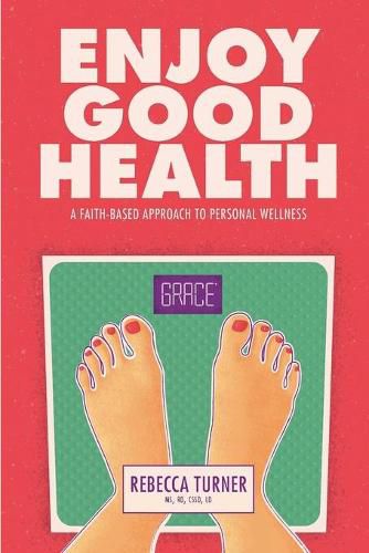 Cover image for Enjoy Good Health: A Faith-Based Approach to Personal Wellness