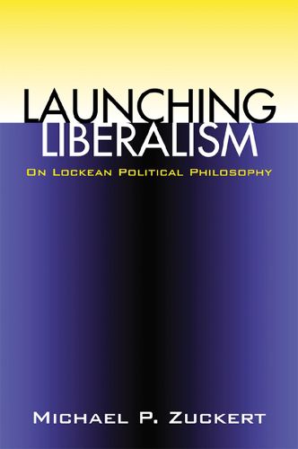 Cover image for Launching Liberalism: On Lockean Political Philosophy