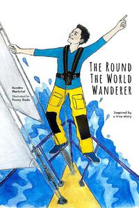 Cover image for The Round the World Wanderer: Inspired by a true story