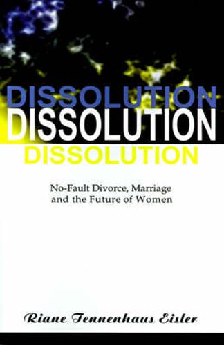 Dissolution: No-fault Divorce, Marriage, and the Future of Women