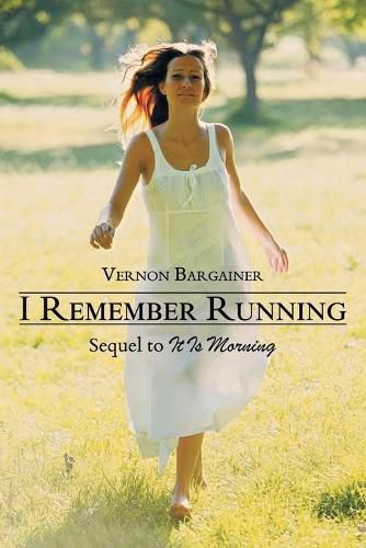 Cover image for I Remember Running: Sequel to It Is Morning