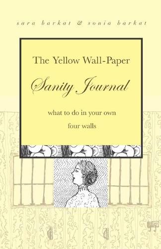 Cover image for The Yellow Wall-Paper Sanity Journal: What to Do in Your Own Four Walls