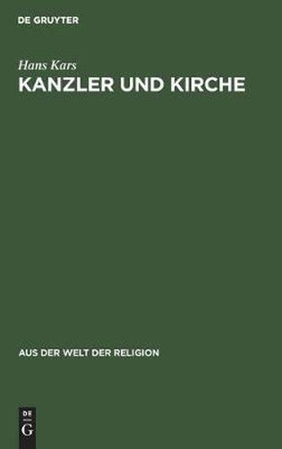 Cover image for Kanzler Und Kirche: Bismarcks Grundsatzliche Einstellung Zu Den Kirchen Wahrend Des Kulturkampfes