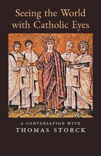 Cover image for Seeing the World with Catholic Eyes: A Conversation with Thomas Storck