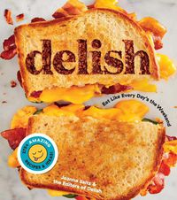 Cover image for Delish: Eat Like Every Day's the Weekend