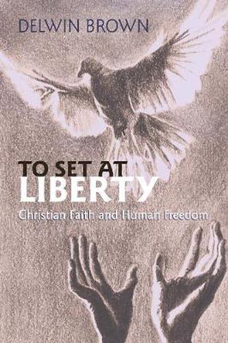 Cover image for To Set at Liberty: Christian Faith and Human Freedom