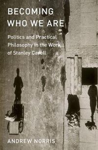 Cover image for Becoming Who We Are: Politics and Practical Philosophy in the Work of Stanley Cavell