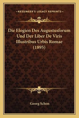 Cover image for Die Elogien Des Augustusforum Und Der Liber de Viris Illustribus Urbis Romae (1895)