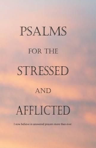 Cover image for Psalms for the Stressed and Afflicted: I now believe in answered prayers more than ever