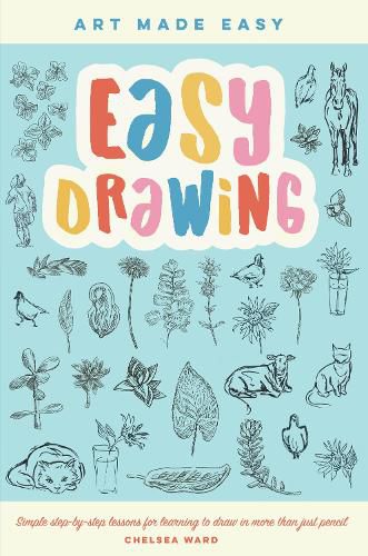 Cover image for Easy Drawing: Simple step-by-step lessons for learning to draw in more than just pencil