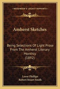 Cover image for Amherst Sketches: Being Selections of Light Prose from the Amherst Literary Monthly (1892)