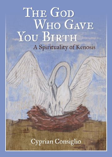 Cover image for The God Who Gave You Birth: A Spirituality of Kenosis