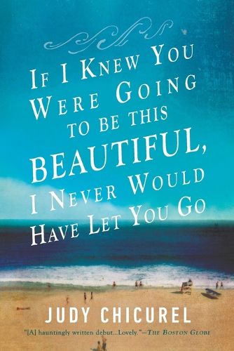 Cover image for If I Knew You Were Going to Be This Beautiful, I Never Would Have Let You Go