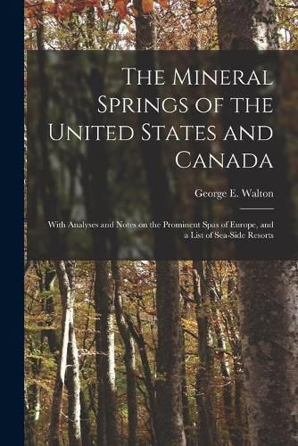 Cover image for The Mineral Springs of the United States and Canada [microform]: With Analyses and Notes on the Prominent Spas of Europe, and a List of Sea-side Resorts