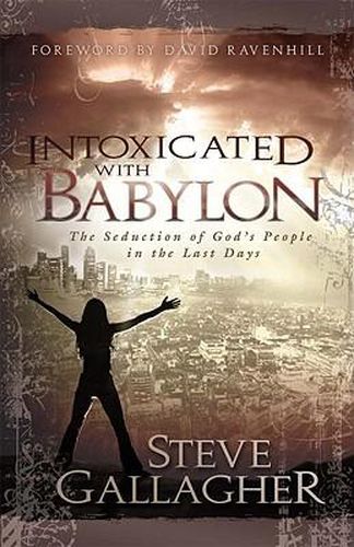 Cover image for Intoxicated with Babylon: The Seduction of God's People in the Last Days