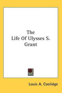 Cover image for The Life Of Ulysses S. Grant