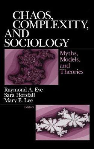 Cover image for Chaos, Complexity and Sociology: Myths, Models and Theories