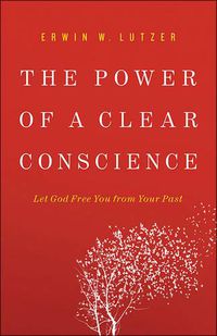 Cover image for The Power of a Clear Conscience: Let God Free You from Your Past