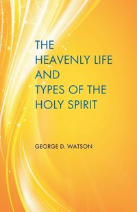 Cover image for The Heavenly Life and Types of the Holy Spirit