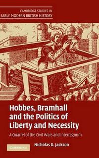 Cover image for Hobbes, Bramhall and the Politics of Liberty and Necessity: A Quarrel of the Civil Wars and Interregnum