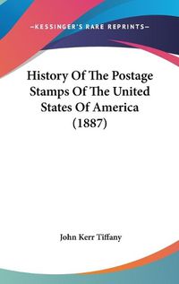 Cover image for History of the Postage Stamps of the United States of America (1887)