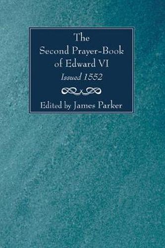 The Second Prayer-Book of Edward VI, Issued 1552