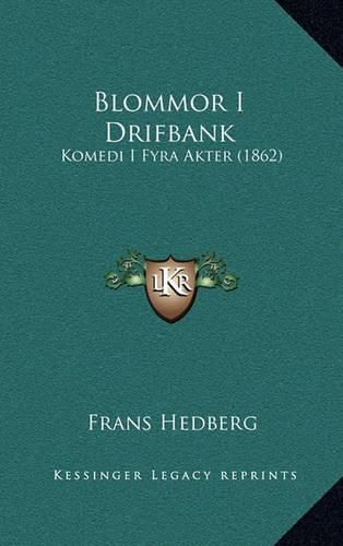 Cover image for Blommor I Drifbank: Komedi I Fyra Akter (1862)