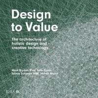 Cover image for Design to Value: The architecture of holistic design and creative technology