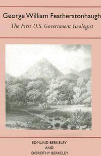 Cover image for George William Featherstonhaugh: The First U.S. Government Geologist