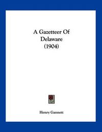 Cover image for A Gazetteer of Delaware (1904)