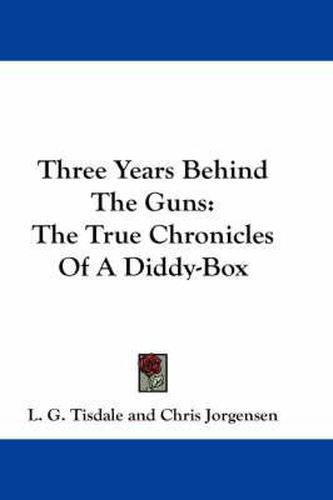 Cover image for Three Years Behind the Guns: The True Chronicles of a Diddy-Box