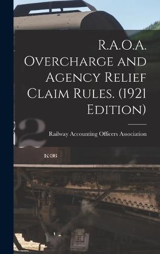 Cover image for R.A.O.A. Overcharge and Agency Relief Claim Rules. (1921 Edition)