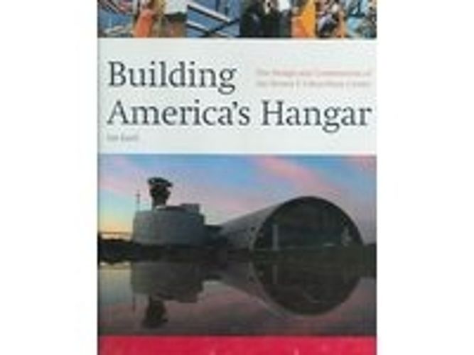 Building America's Hangar: The Design and Construction of the Steven F. Udvar - Hazy Center