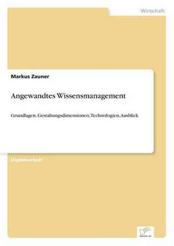 Cover image for Angewandtes Wissensmanagement: Grundlagen, Gestaltungsdimensionen, Technologien, Ausblick