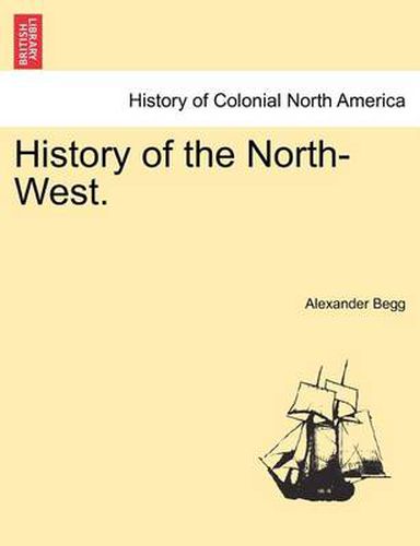 Cover image for History of the North-West.