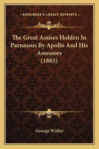 Cover image for The Great Assises Holden in Parnassus by Apollo and His Assessors (1885)