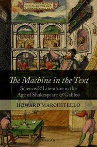 Cover image for The Machine in the Text: Science and Literature in the Age of Shakespeare and Galileo