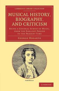 Cover image for Musical History, Biography, and Criticism: Being a General Survey of Music, from the Earliest Period to the Present Time