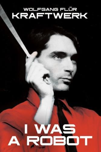 Cover image for Kraftwerk: I Was A Robot