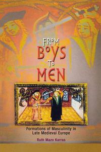 Cover image for From Boys to Men: Formations of Masculinity in Late Medieval Europe