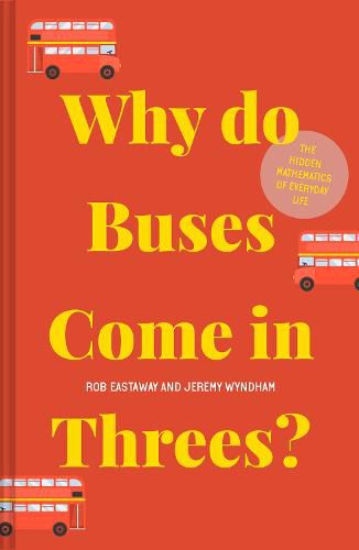 Cover image for Why do Buses Come in Threes?: The Hidden Mathematics of Everyday Life